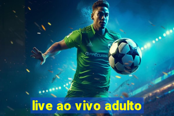 live ao vivo adulto